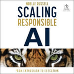 Scaling Responsible AI : From Enthusiasm to Execution - Noelle Russell
