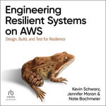 Engineering Resilient Systems on AWS : Design, Build, and Test for Resilience - Kevin Schwarz