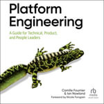 Platform Engineering : A Guide for Technical, Product, and People Leaders - Camille Fournier