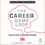 The Career Game Loop : Learn to Earn in the New Economy - Jessica Lindl