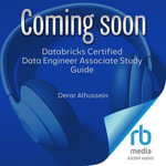 Databricks Certified Data Engineer Associate Study Guide : In-Depth Guidance and Practice - Derar Alhussein