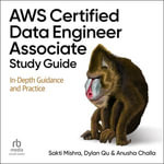AWS Certified Data Engineer Associate Study Guide : In-Depth Guidance and Practice - Sakti Mishra