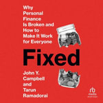 Fixed : Why Personal Finance Is Broken and How to Make It Work for Everyone - John Y. Campbell