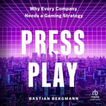 Press Play : Why Every Company Needs a Gaming Strategy - Bastian Bergmann