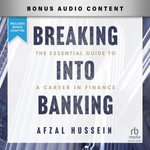 Breaking into Banking : The Essential Guide to a Career in Finance - Afzal Hussein