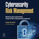 Cybersecurity Risk Management : Mastering the Fundamentals Using the NIST Cybersecurity Framework - Cynthia Brumfield