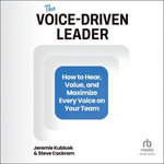 The Voice-Driven Leader : How to Hear, Value, and Maximize Every Voice on Your Team - Jeremie Kubicek