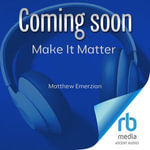 Make It Matter : Unlocking Human Potential Through The Mattering Mindset - Matthew Emerzian