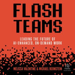 Flash Teams : Leading the Future of AI-Enhanced, On-Demand Work - Melissa Valentine