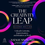 The Creativity Leap, Second Edition : Unleash Curiosity, Improvisation, and Intuition at Work