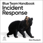 Blue Team Handbook : Incident Response - Don Murdoch
