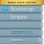 Bootstrap Empire : The Bala Blueprint for Building a $100M Brand from the Ground Up - Natalie Holloway