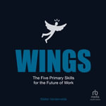 WINGS : The Five Primary Skills for the Future of Work - Walter E.G. Vandervelde