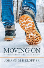Moving On : From Chronic Stress to Sustainable Resilience - Johann M B Eloff Sr
