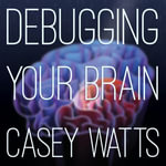 Debugging Your Brain - Casey S. Watts