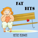 Fat Bits : The humorous side of sex - Hettie Ashwin