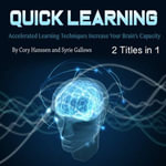 Quick Learning : Accelerated Learning Techniques Increase Your Brain's Capacity - Syrie Gallows