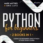 Python for Beginners : 2 Books in 1: Coding for Beginners Using Python + Python Crash Course - Jerome Vega