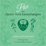 Pax and Enviro-Tech Gamechangers : Volume 3 of Do Unto Earth - Penelope Jean Hayes