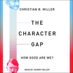 The Character Gap : How Good Are We? - Johnny Heller