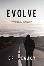 Evolve : Overcoming the Pain and Failures of Your Past - Dr. Legacy