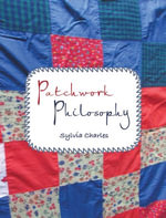 Patchwork Philosophy - Sylvia Charles