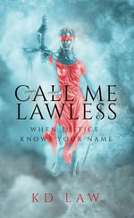 CALL ME LAWLESS : WHEN JUSTICE KNOWS YOUR NAME - KD Law
