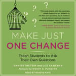 Make Just One Change : Teach Students to Ask Their Own Questions - Dan Rothstein