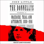 The Donnellys : Massacre, Trial, and Aftermath: 1880-1916 - John Little