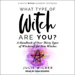 What Type of Witch Are You? : A Handbook of Over Thirty Types of Witchcraft for New Witches - Julie Wilder