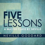 Five Lessons : A Master Class by Neville - Neville Goddard