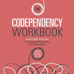 The Codependency Workbook : Simple Practices for Developing and Maintaining Your Independence - Krystal Mazzola