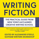 Writing Fiction : The Practical Guide from New York's Acclaimed Creative Writing School - Jade Joseph