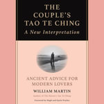 Couple's Tao Te Ching, The : Ancient Advice for Modern Lovers - Mike Fraser