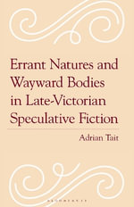 Errant Natures and Wayward Bodies in Late-Victorian Speculative Fiction - Adrian Tait