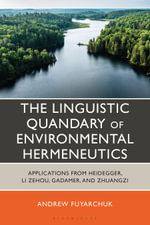 The Linguistic Quandary of Environmental Hermeneutics : Applications from Heidegger, Li Zehou, Gadamer, and Zhuangzi - Andrew Fuyarchuk