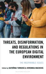 Threats, Disinformation, and Regulations in the European Digital Environment : The Inseparable Issues - Katerina Turková