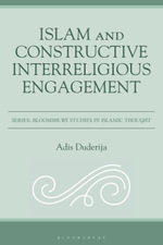 Islam and Constructive Interreligious Engagement : Bloomsbury Studies in Islamic Thought - Adis  Duderija