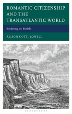 Romantic Citizenship and the Transatlantic World : Bordering on British - Alison Cotti-Lowell