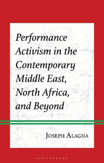 Performance Activism in the Contemporary Middle East, North Africa, and Beyond - Dr. or Prof. Joseph  Alagha