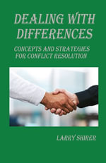 Dealing With Differences : Concepts and Strategies for Conflict Resolution - Larry Shirer