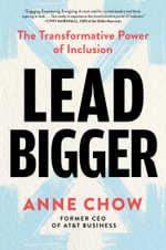 Lead Bigger : The Transformative Power of Inclusion - Anne Chow