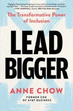 Lead Bigger : The Transformative Power of Inclusion - Anne Chow