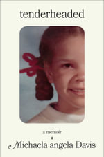 Tenderheaded : A Memoir - Michaela angela Davis