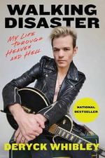 Walking Disaster : My Life Through Heaven and Hell - Deryck Whibley