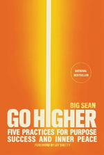 Go Higher : Five Practices for Purpose, Success, and Inner Peace - Big Sean