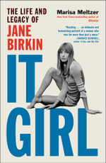 It Girl : The Life and Legacy of Jane Birkin - Marisa Meltzer