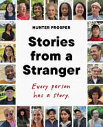 Stories From a Stranger : Every person has a story. - Hunter Prosper