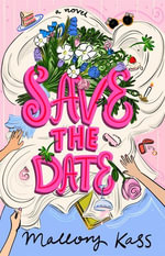 Save the Date : A Novel - Mallory Kass