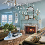 Elements of Timeless Style : Creating a Forever Home - Erin Gates